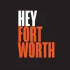 Hey, Fort Worth